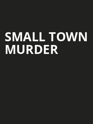 Small Town Murder, Chevalier Theatre, Boston