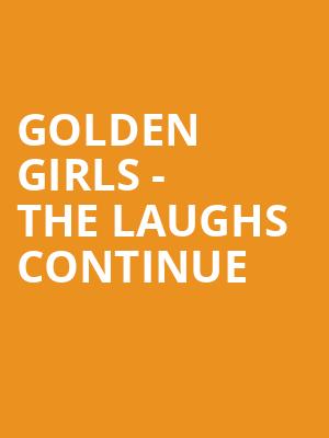 Golden Girls The Laughs Continue, Hanover Theatre, Boston
