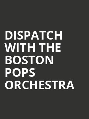DISPATCH with the Boston Pops Orchestra, Koussevitzky Music Shed, Boston