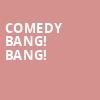 Comedy Bang Bang, Wilbur Theater, Boston