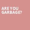 Are You Garbage, Wilbur Theater, Boston