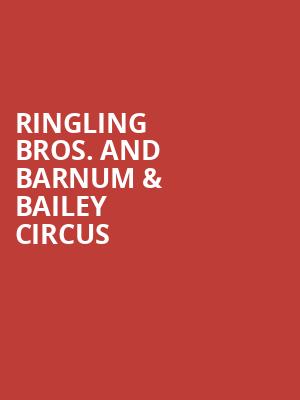 Ringling Bros And Barnum Bailey Circus, SNHU Arena, Boston