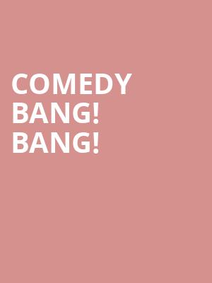 Comedy Bang Bang, Chevalier Theatre, Boston