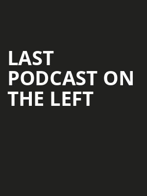 Last Podcast On The Left, Chevalier Theatre, Boston