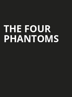 The Four Phantoms, Capitol Center for the Arts, Boston