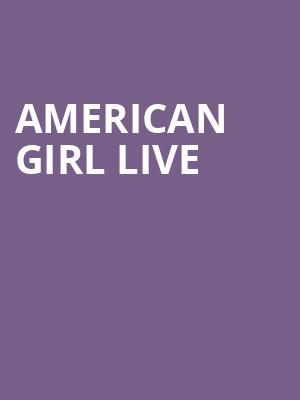 American Girl Live, Emerson Colonial Theater, Boston