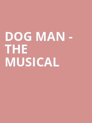 Dog Man The Musical, Emerson Colonial Theater, Boston