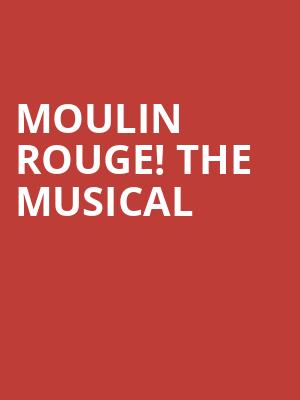Moulin Rouge The Musical, Citizens Bank Opera House, Boston