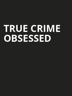 True Crime Obsessed Poster