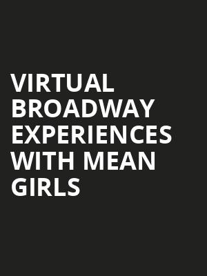 Virtual Broadway Experiences with MEAN GIRLS, Virtual Experiences for Boston, Boston