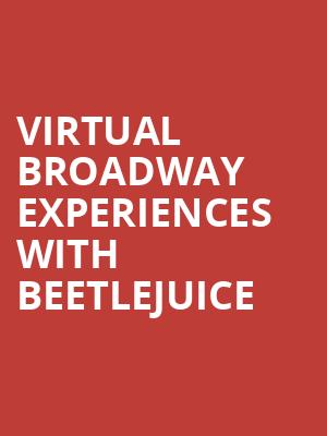 Virtual Broadway Experiences with BEETLEJUICE, Virtual Experiences for Boston, Boston