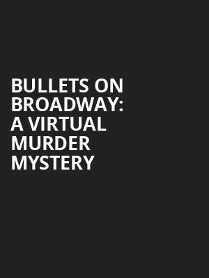 Bullets on Broadway A Virtual Murder Mystery, Virtual Experiences for Boston, Boston
