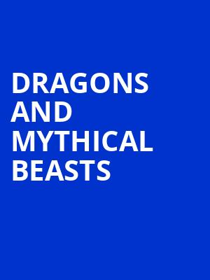 Dragons and Mythical Beasts, Emerson Colonial Theater, Boston