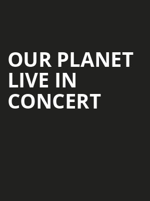 Our Planet Live In Concert, Emerson Colonial Theater, Boston