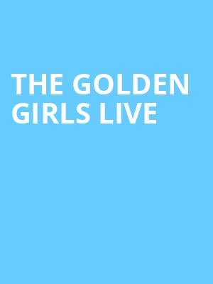 The Golden Girls Live, Chevalier Theatre, Boston