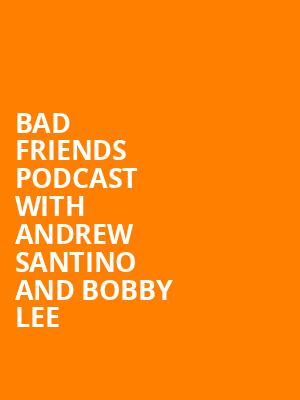 Bad Friends Podcast with Andrew Santino and Bobby Lee, MGM Music Hall, Boston