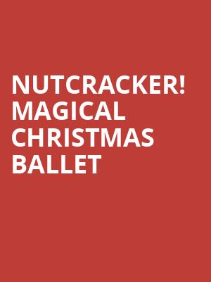 Nutcracker Magical Christmas Ballet, Wang Theater, Boston