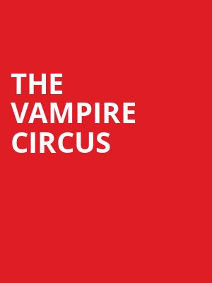 The Vampire Circus, Cabot Theatre, Boston