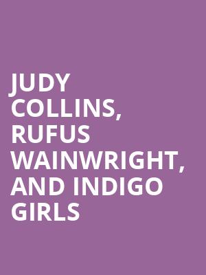 Judy Collins, Rufus Wainwright, and Indigo Girls Poster