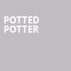 Potted Potter, Capitol Center for the Arts, Boston