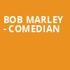 Bob Marley Comedian, Capitol Center for the Arts, Boston