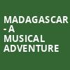 Madagascar A Musical Adventure, North Shore Music Theatre, Boston
