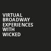 Virtual Broadway Experiences with WICKED, Virtual Experiences for Boston, Boston