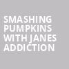 Smashing Pumpkins with Janes Addiction, TD Garden, Boston