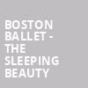 Boston Ballet The Sleeping Beauty, Citizens Bank Opera House, Boston