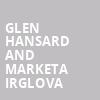 Glen Hansard and Marketa Irglova, Wang Theater, Boston